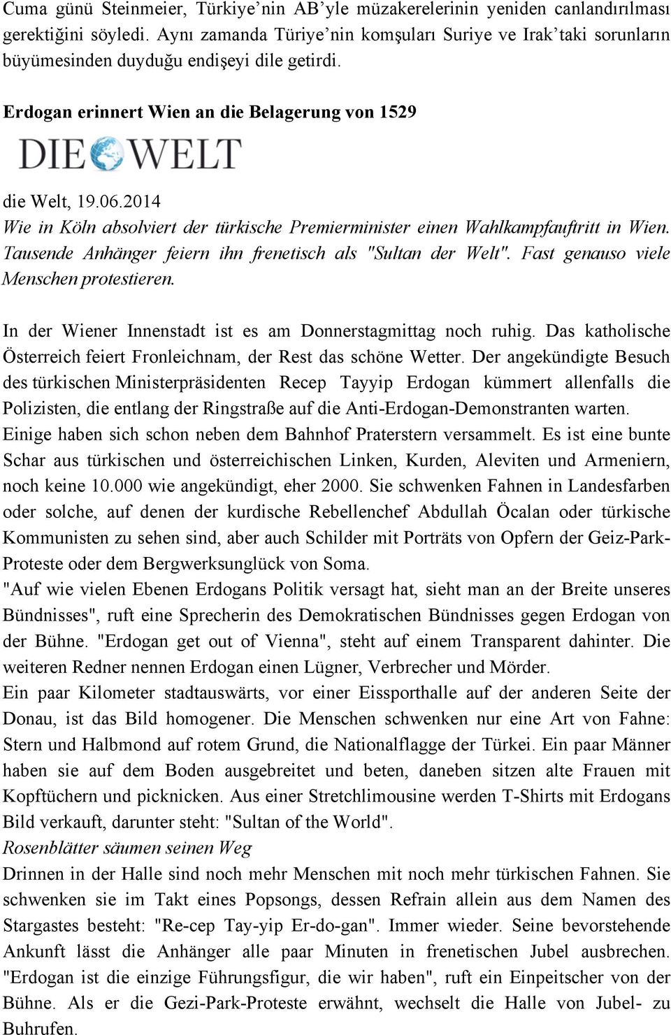 2014 Wie in Köln absolviert der türkische Premierminister einen Wahlkampfauftritt in Wien. Tausende Anhänger feiern ihn frenetisch als "Sultan der Welt". Fast genauso viele Menschen protestieren.