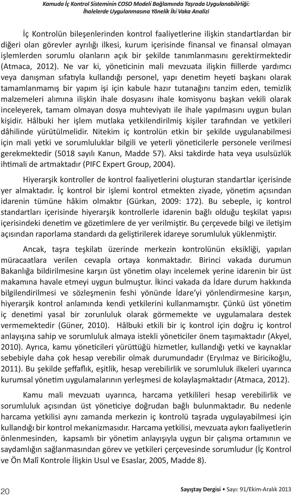 Ne var ki, yöneticinin mali mevzuata ilişkin fiillerde yardımcı veya danışman sıfatıyla kullandığı personel, yapı denetim heyeti başkanı olarak tamamlanmamış bir yapım işi için kabule hazır