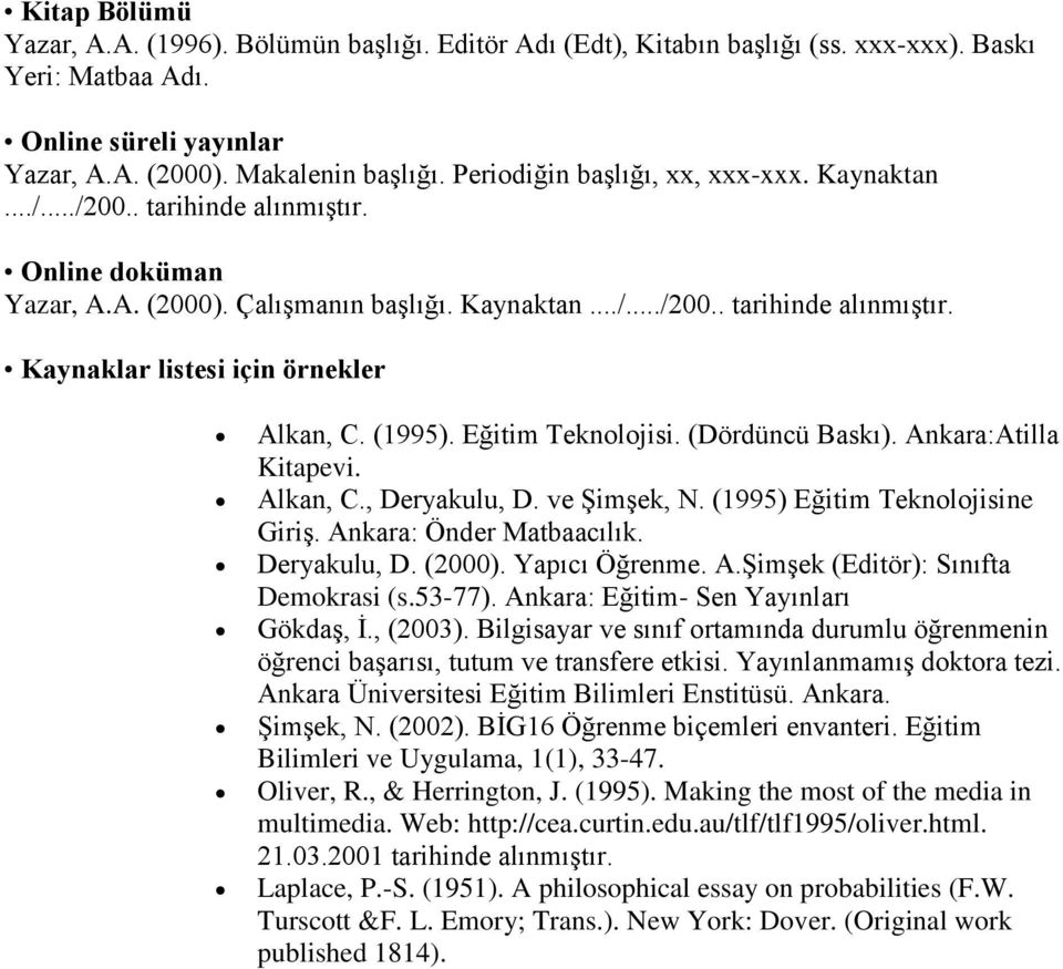 (1995). Eğitim Teknolojisi. (Dördüncü Baskı). Ankara:Atilla Kitapevi. Alkan, C., Deryakulu, D. ve Şimşek, N. (1995) Eğitim Teknolojisine Giriş. Ankara: Önder Matbaacılık. Deryakulu, D. (2000).