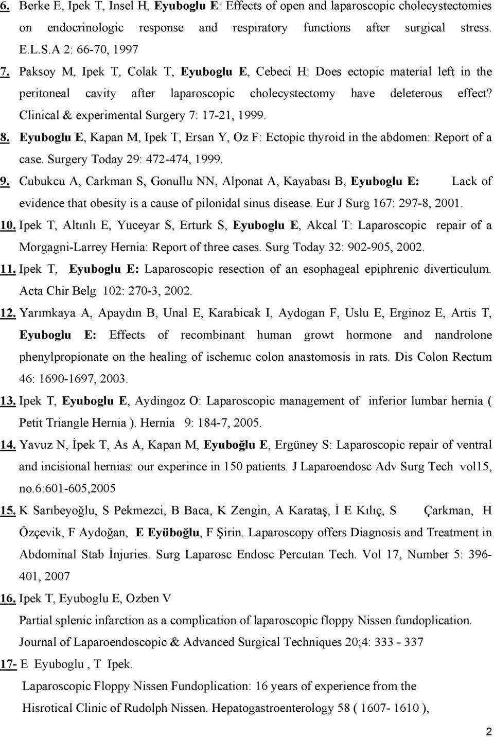 Clinical & experimental Surgery 7: 17-21, 1999. 8. Eyuboglu E, Kapan M, Ipek T, Ersan Y, Oz F: Ectopic thyroid in the abdomen: Report of a case. Surgery Today 29: 472-474, 1999. 9.