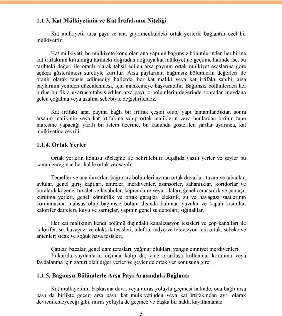 oranlı olarak tahsil edilen arsa payının ortak mülkiyet esaslarına göre açıkça gösterilmesi suretiyle kurulur.