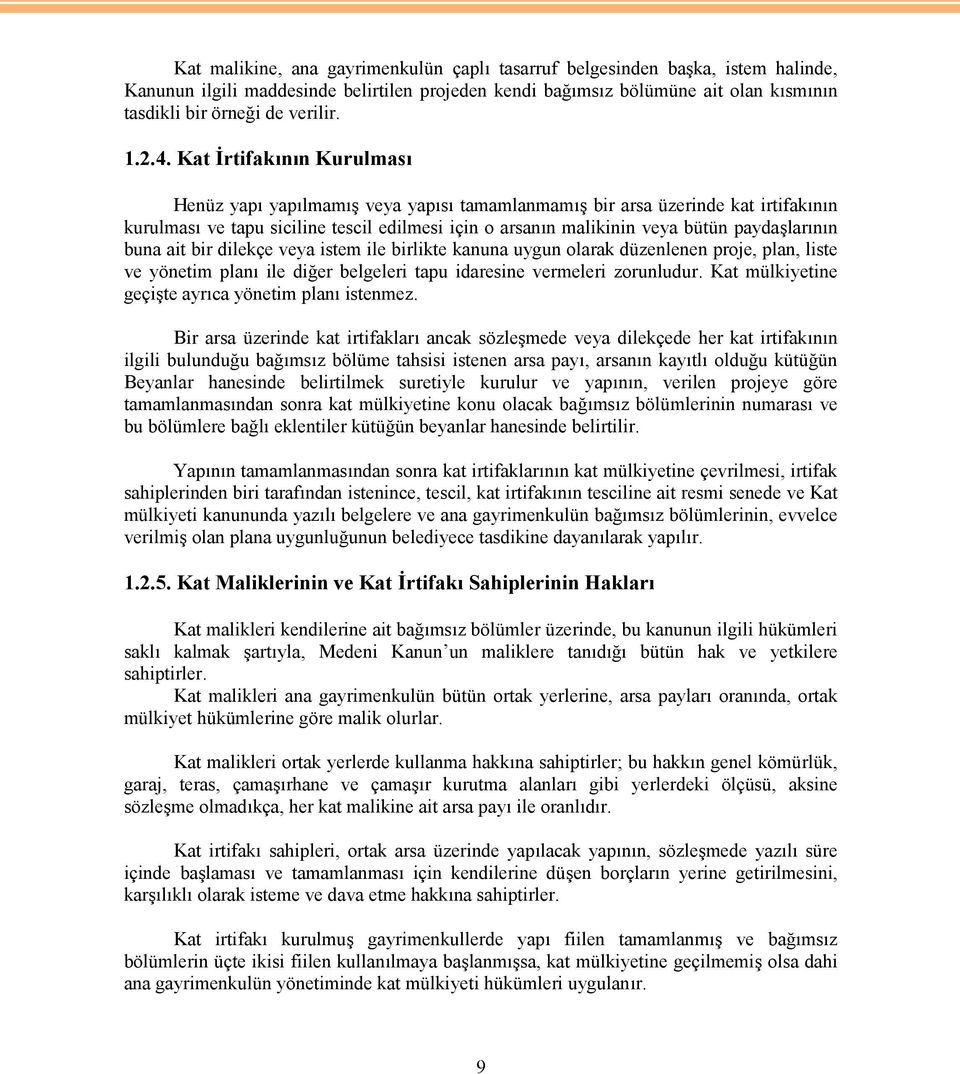 Kat İrtifakının Kurulması Henüz yapı yapılmamış veya yapısı tamamlanmamış bir arsa üzerinde kat irtifakının kurulması ve tapu siciline tescil edilmesi için o arsanın malikinin veya bütün