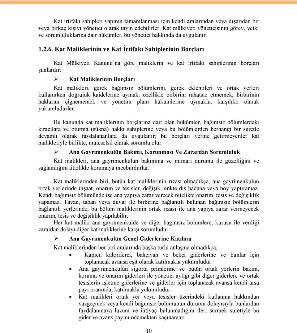 Kat Maliklerinin ve Kat İrtifakı Sahiplerinin Borçları Kat Mülkiyeti Kanunu na göre maliklerin ve kat irtifakı sahiplerinin borçları şunlardır: Kat Maliklerinin Borçları Kat malikleri, gerek bağımsız