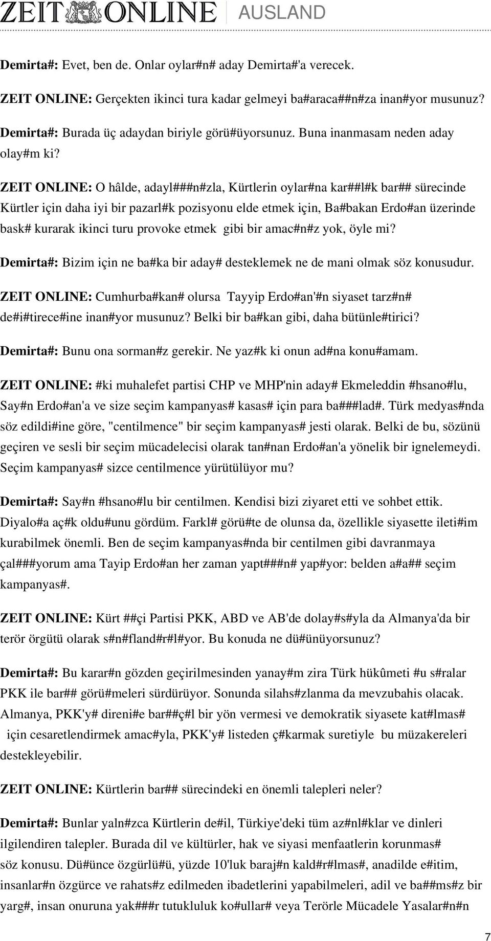 ZEIT ONLINE: O hâlde, adayl###n#zla, Kürtlerin oylar#na kar##l#k bar## sürecinde Kürtler için daha iyi bir pazarl#k pozisyonu elde etmek için, Ba#bakan Erdo#an üzerinde bask# kurarak ikinci turu