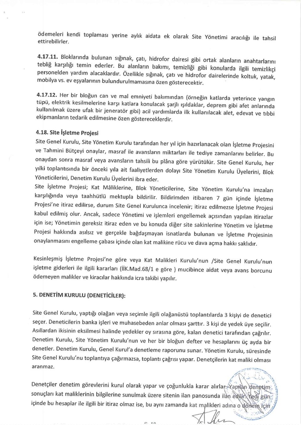 Bu alanlann bakrmr, temizli$i gibi konularda ifgili personefden temizlikgi yardlm alacaklardtr. Özellikle srfrnak, gatr ve hidrofor dairelerinde koltuk, yatak, mobilya vs.