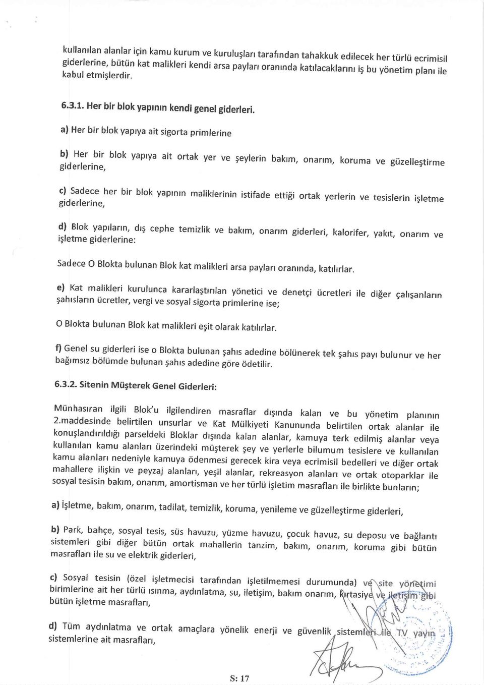 a) Her bir bfok yaptya ait sigorta primlerine bl Her bir blok yaprya ait ortak yer giderlerine, ve 5eyferinbakrm, onanm, korumave güzellegtirme c) sadece her bir blok yaprnrn maliklerinin