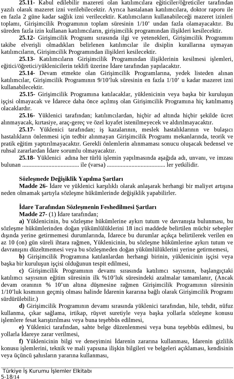 Katılımcıların kullanabileceği mazeret izinleri toplamı, Girişimcilik Programının toplam süresinin 1/10 undan fazla olamayacaktır.