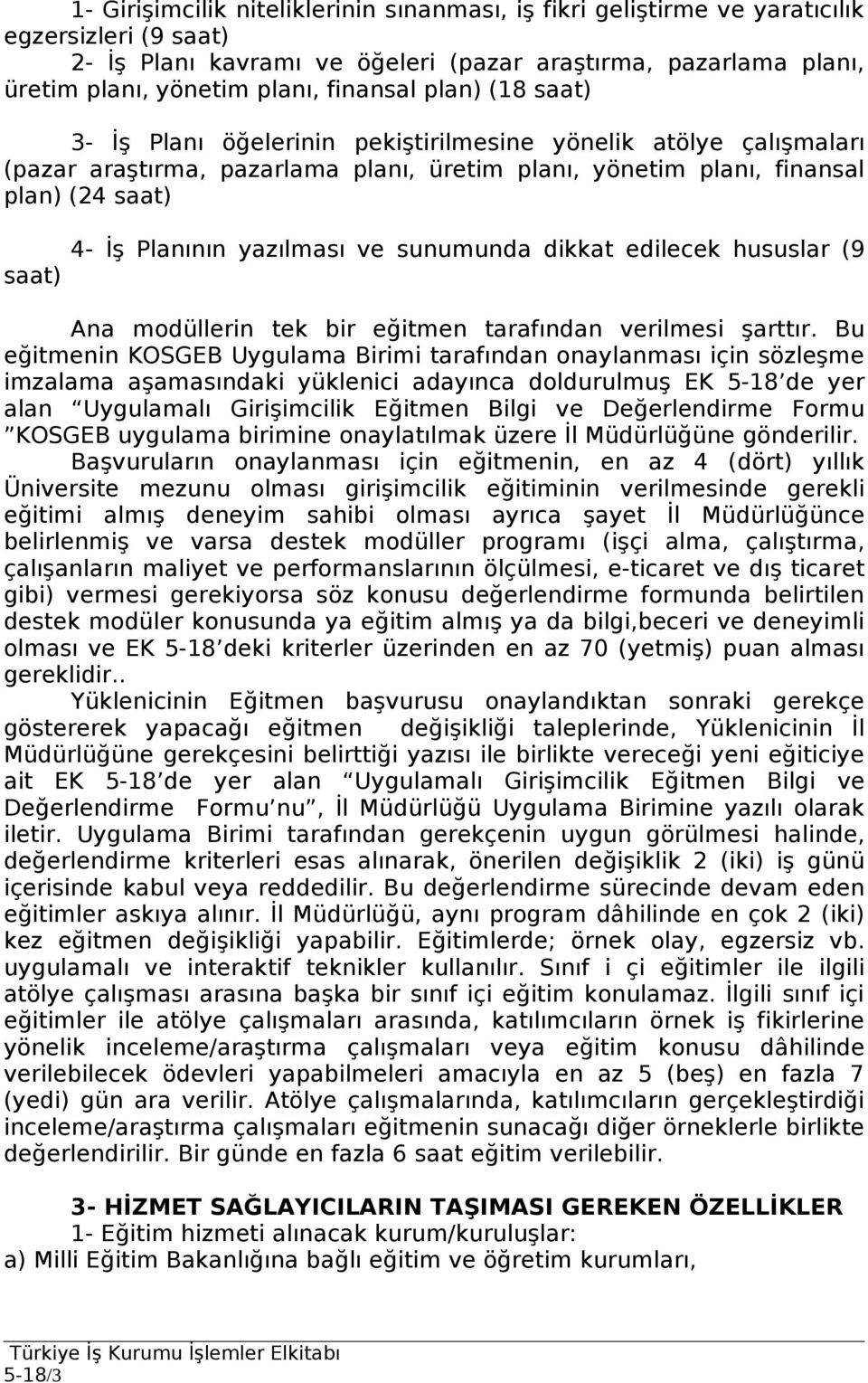 Planının yazılması ve sunumunda dikkat edilecek hususlar (9 Ana modüllerin tek bir eğitmen tarafından verilmesi şarttır.