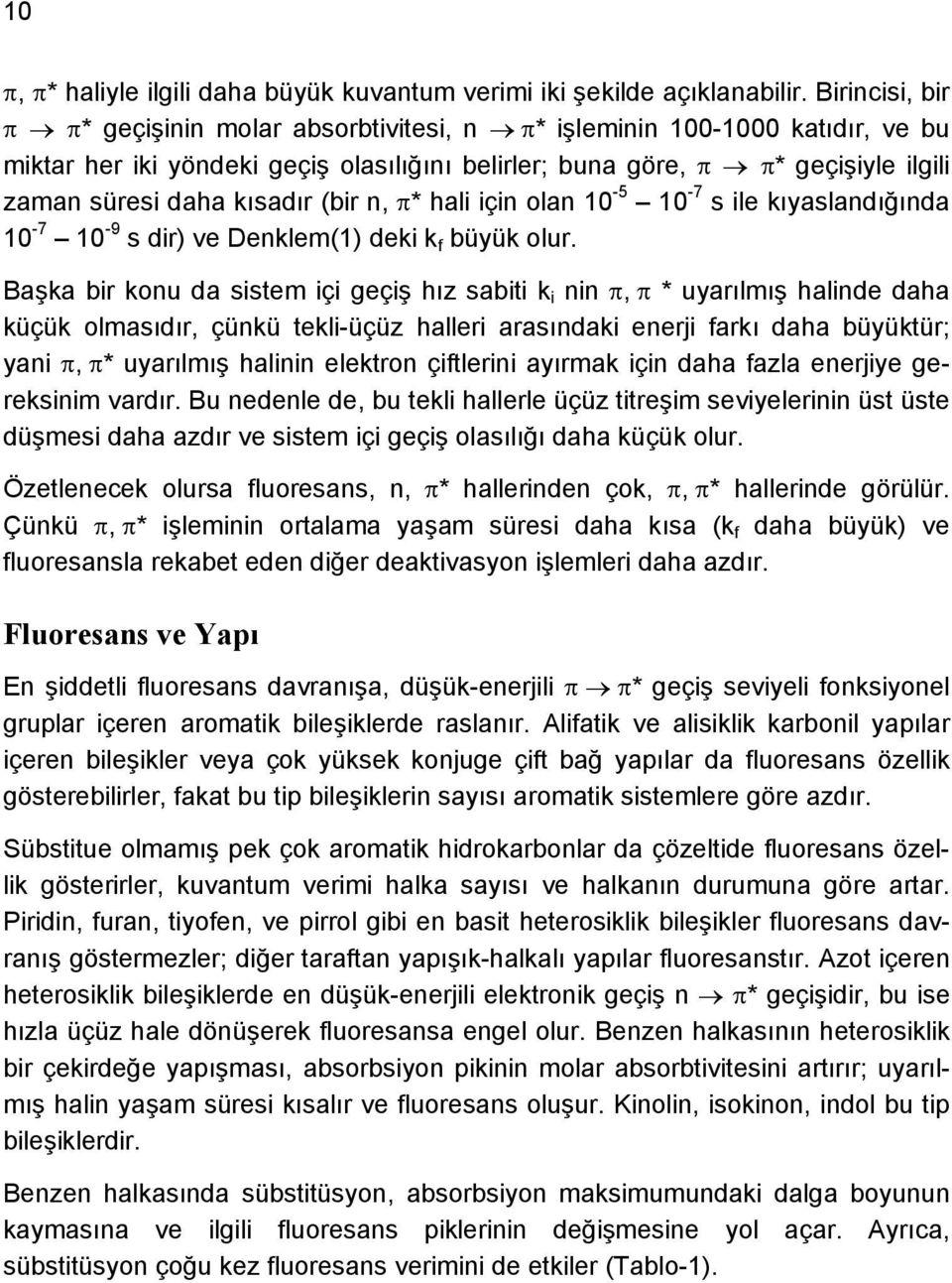 n, * hali için olan 10-5 10-7 s ile kıyaslandığında 10-7 10-9 s dir) ve Denklem(1) deki k f büyük olur.