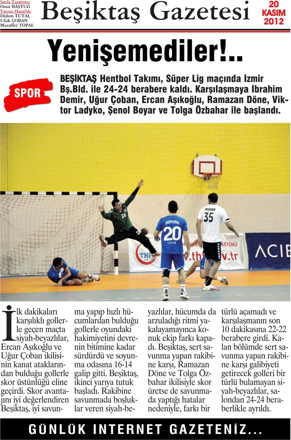 İlk dakikaları karşılıklı gollerle geçen maçta siyah-beyazlılar, Ercan Aşıkoğlu ve Uğur Çoban ikilisinin kanat ataklarından bulduğu gollerle skor üstünlüğü eline geçirdi.