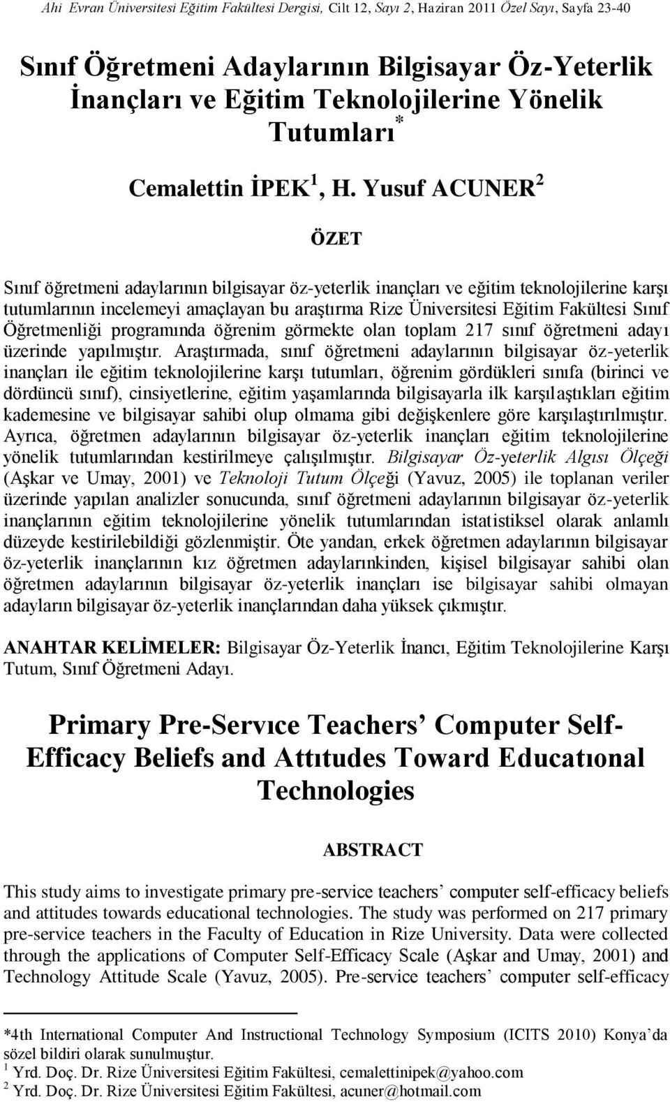 Yusuf ACUNER 2 ÖZET Sınıf öğretmeni adaylarının bilgisayar öz-yeterlik inançları ve eğitim teknolojilerine karşı tutumlarının incelemeyi amaçlayan bu araştırma Rize Üniversitesi Eğitim Fakültesi