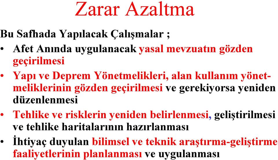 gerekiyorsa yeniden düzenlenmesi Tehlike ve risklerin yeniden belirlenmesi, geliştirilmesi ve tehlike