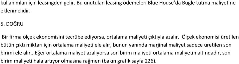 Ölçek ekonomisi üretilen bütün çıktı miktarı için ortalama maliyeti ele alır, bunun yanında marjinal maliyet sadece üretilen