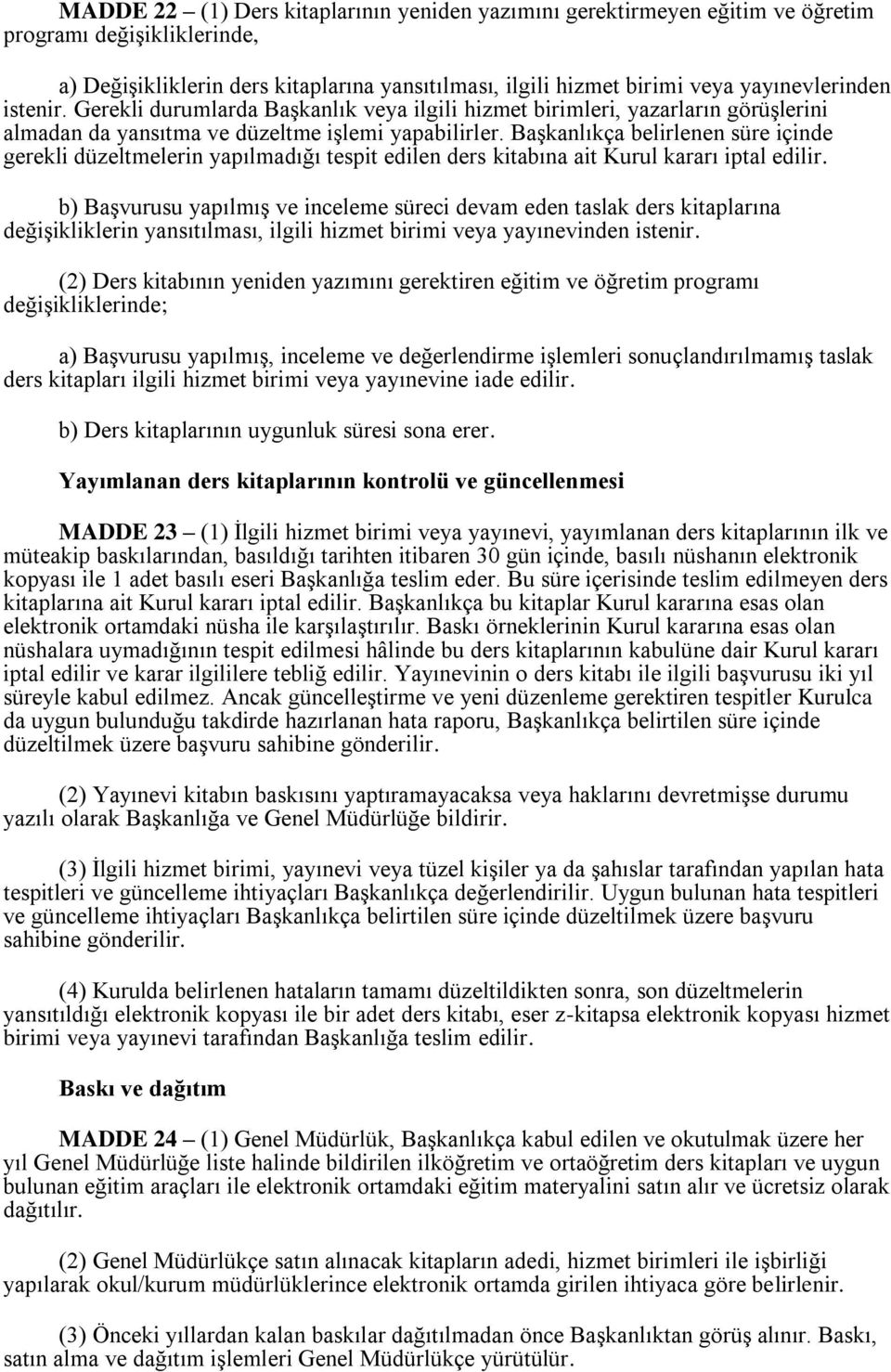 Başkanlıkça belirlenen süre içinde gerekli düzeltmelerin yapılmadığı tespit edilen ders kitabına ait Kurul kararı iptal edilir.