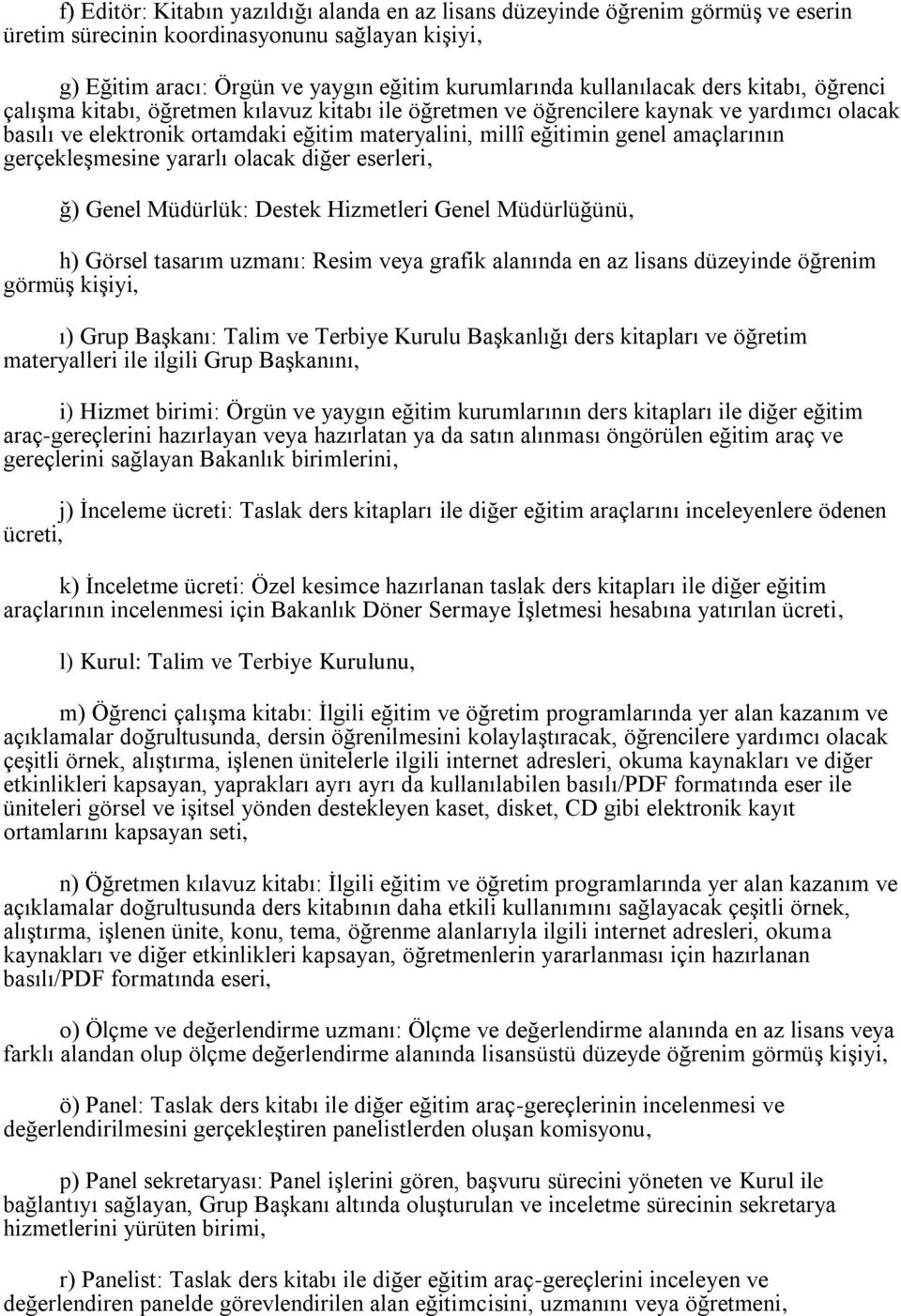 gerçekleşmesine yararlı olacak diğer eserleri, ğ) Genel Müdürlük: Destek Hizmetleri Genel Müdürlüğünü, h) Görsel tasarım uzmanı: Resim veya grafik alanında en az lisans düzeyinde öğrenim görmüş