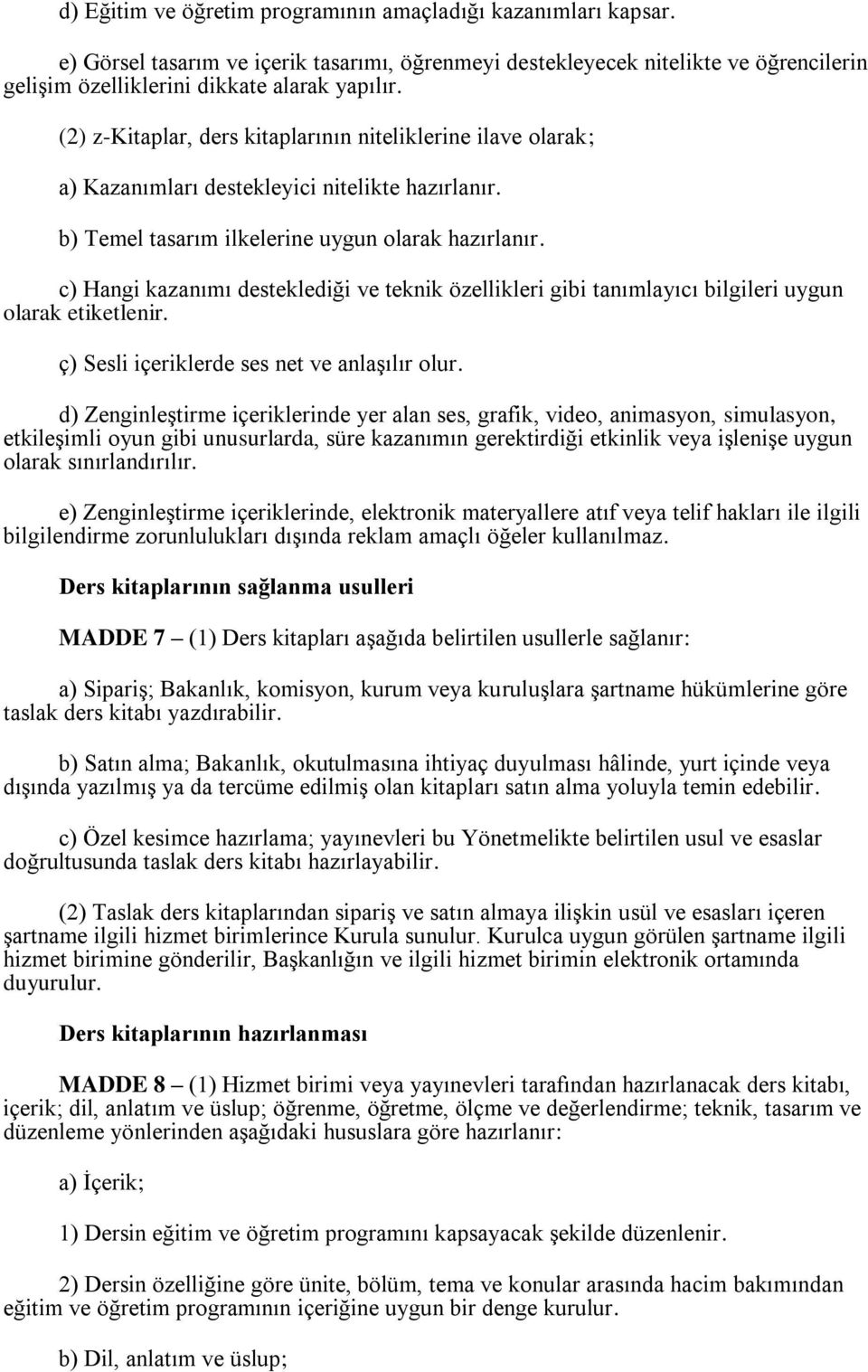 c) Hangi kazanımı desteklediği ve teknik özellikleri gibi tanımlayıcı bilgileri uygun olarak etiketlenir. ç) Sesli içeriklerde ses net ve anlaşılır olur.