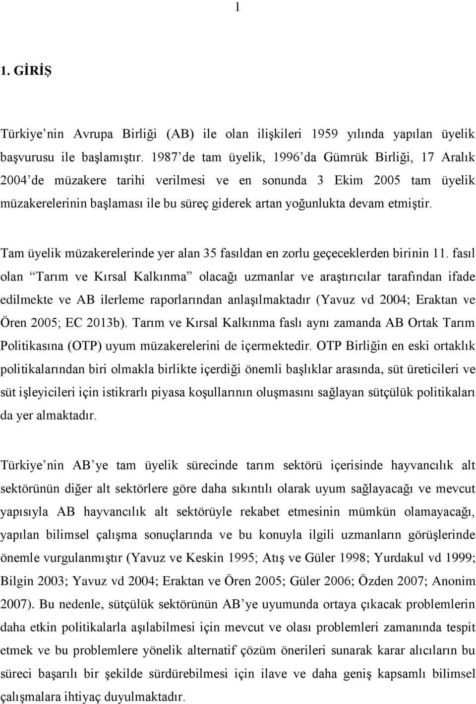 etmiştir. Tam üyelik müzakerelerinde yer alan 35 fasıldan en zorlu geçeceklerden birinin 11.