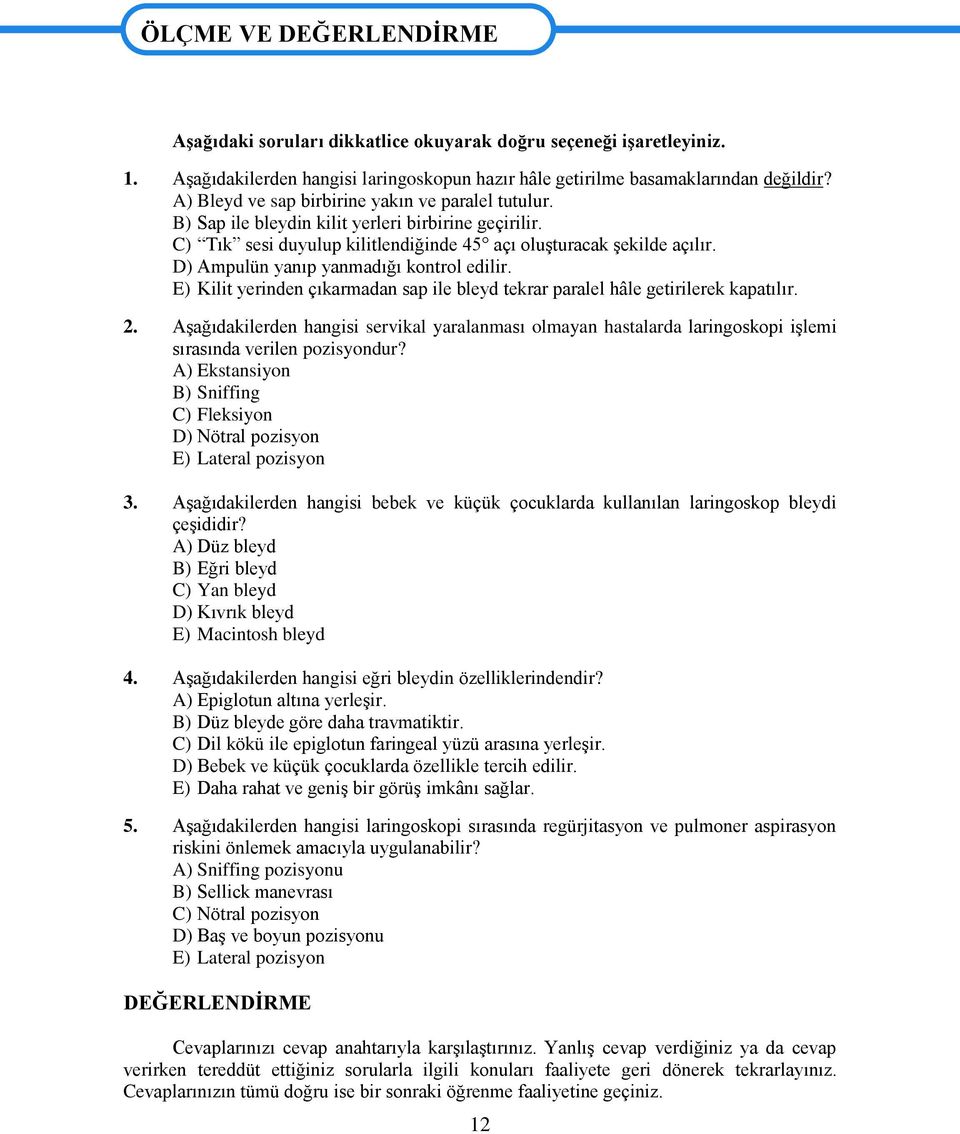 C) Tık sesi duyulup kilitlendiğinde 45 açı oluģturacak Ģekilde açılır. D) Ampulün yanıp yanmadığı kontrol edilir. E) Kilit yerinden çıkarmadan sap ile bleyd tekrar paralel hâle getirilerek kapatılır.