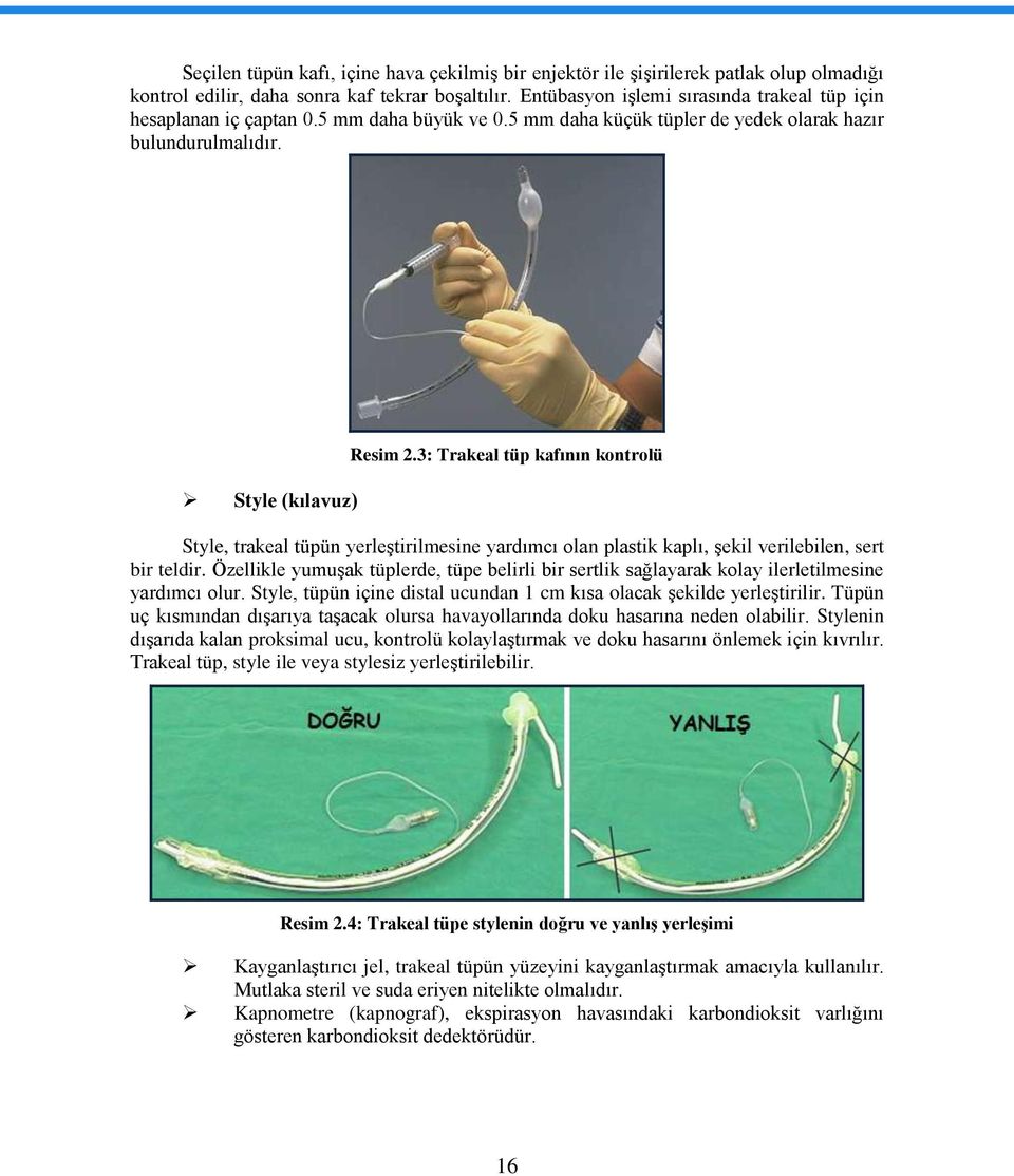 3: Trakeal tüp kafının kontrolü Style, trakeal tüpün yerleģtirilmesine yardımcı olan plastik kaplı, Ģekil verilebilen, sert bir teldir.