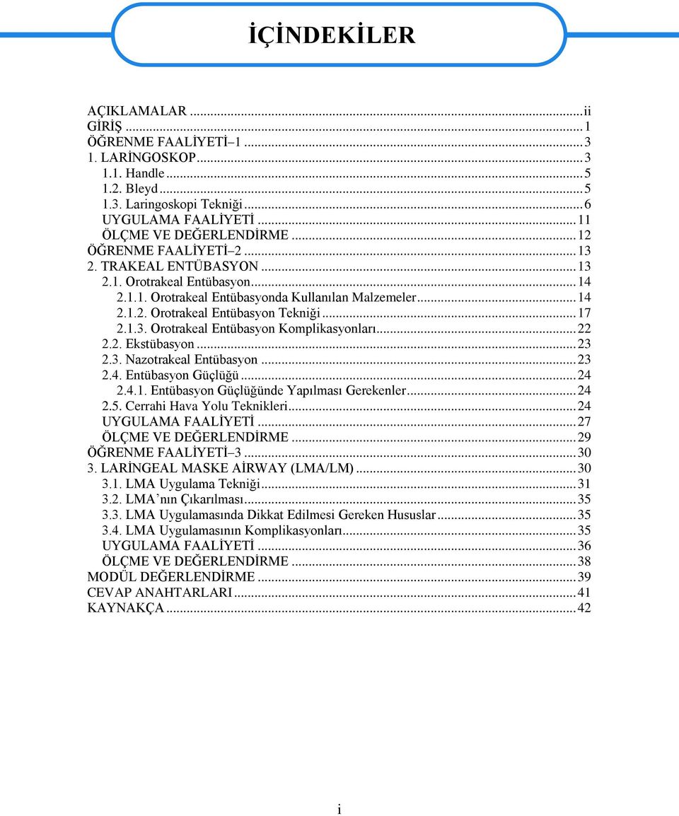 .. 22 2.2. Ekstübasyon... 23 2.3. Nazotrakeal Entübasyon... 23 2.4. Entübasyon Güçlüğü... 24 2.4.1. Entübasyon Güçlüğünde Yapılması Gerekenler... 24 2.5. Cerrahi Hava Yolu Teknikleri.