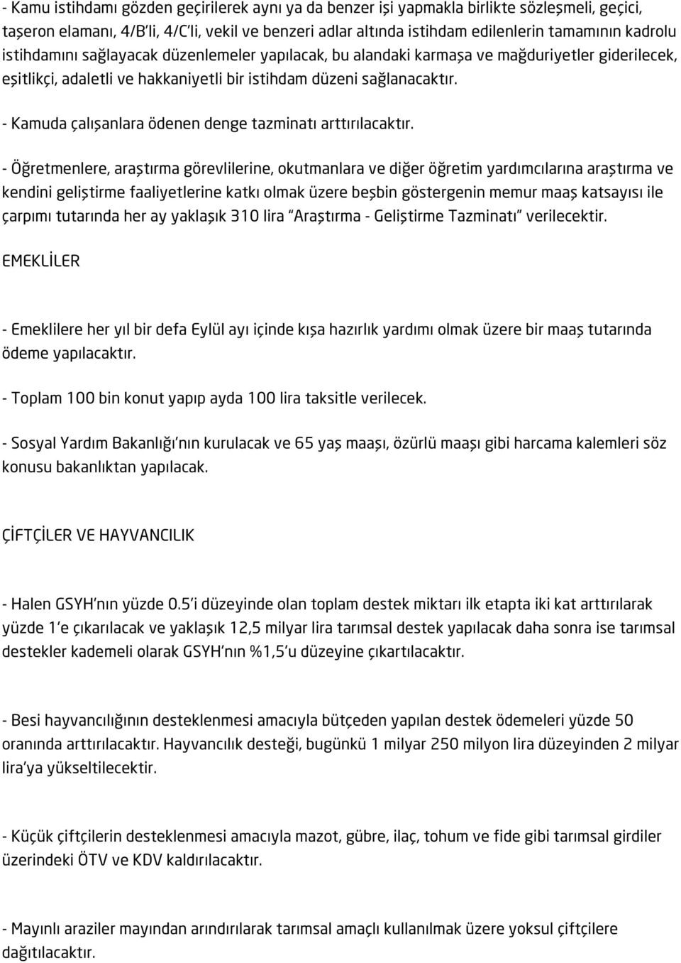 - Kamuda çalışanlara ödenen denge tazminatı arttırılacaktır.