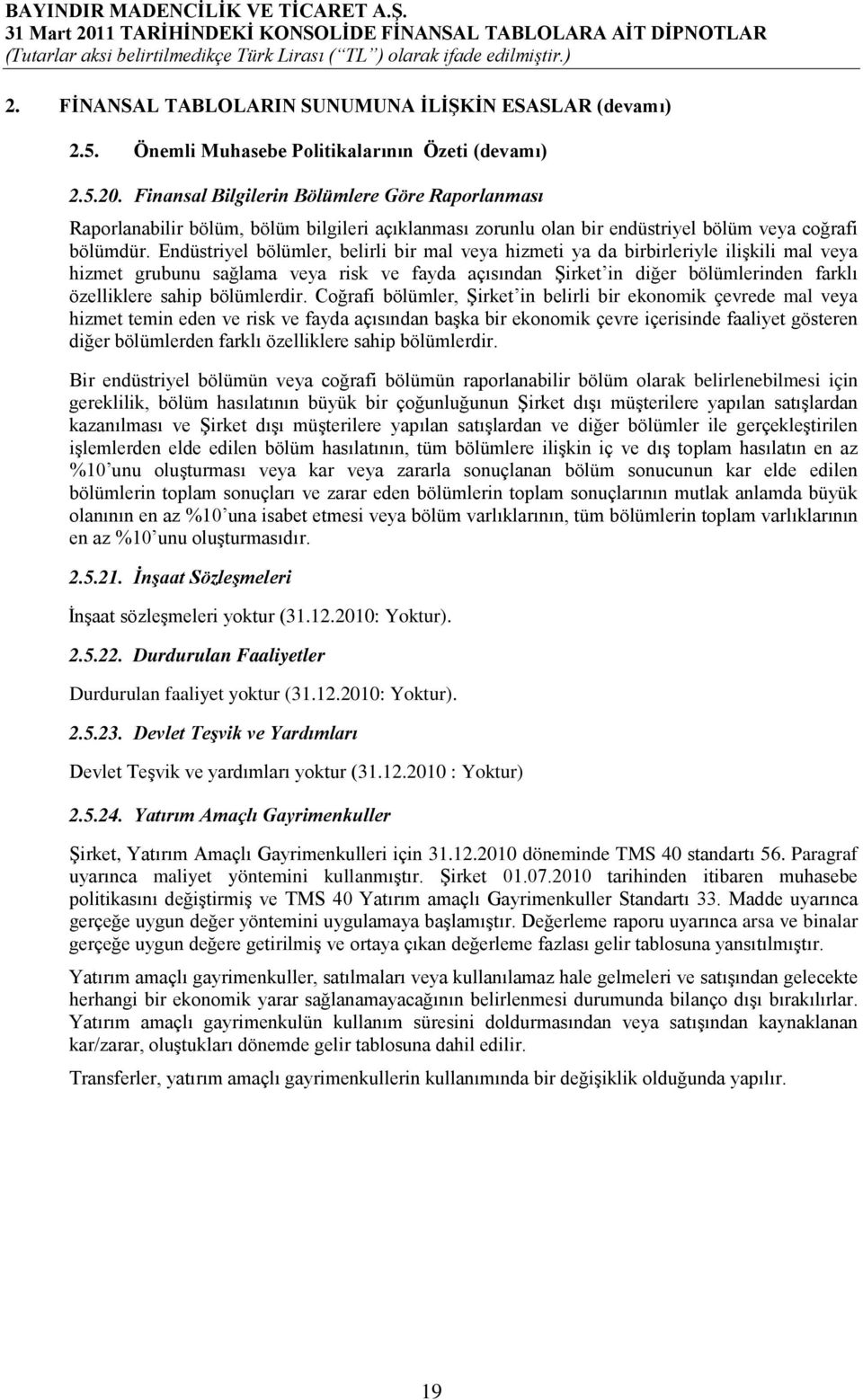 Endüstriyel bölümler, belirli bir mal veya hizmeti ya da birbirleriyle ilişkili mal veya hizmet grubunu sağlama veya risk ve fayda açısından Şirket in diğer bölümlerinden farklı özelliklere sahip