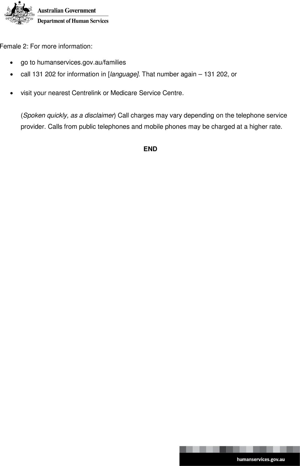 That number again 131 202, or visit your nearest Centrelink or Medicare Service Centre.