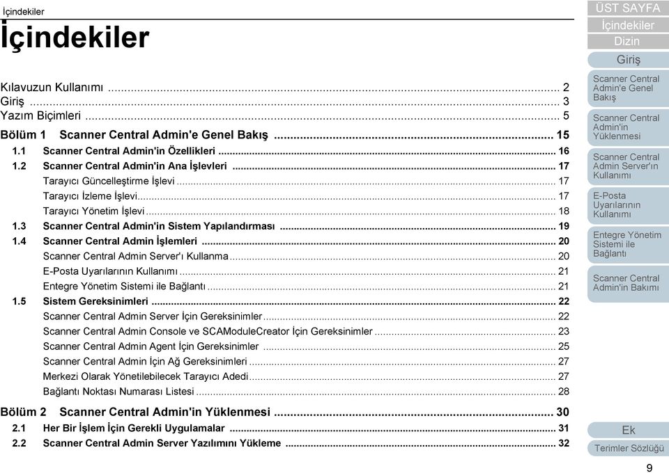 .. 22 Admin Server İçin Gereksinimler... 22 Admin Console ve SCAModuleCreator İçin Gereksinimler... 23 Admin Agent İçin Gereksinimler... 25 Admin İçin Ağ Gereksinimleri.