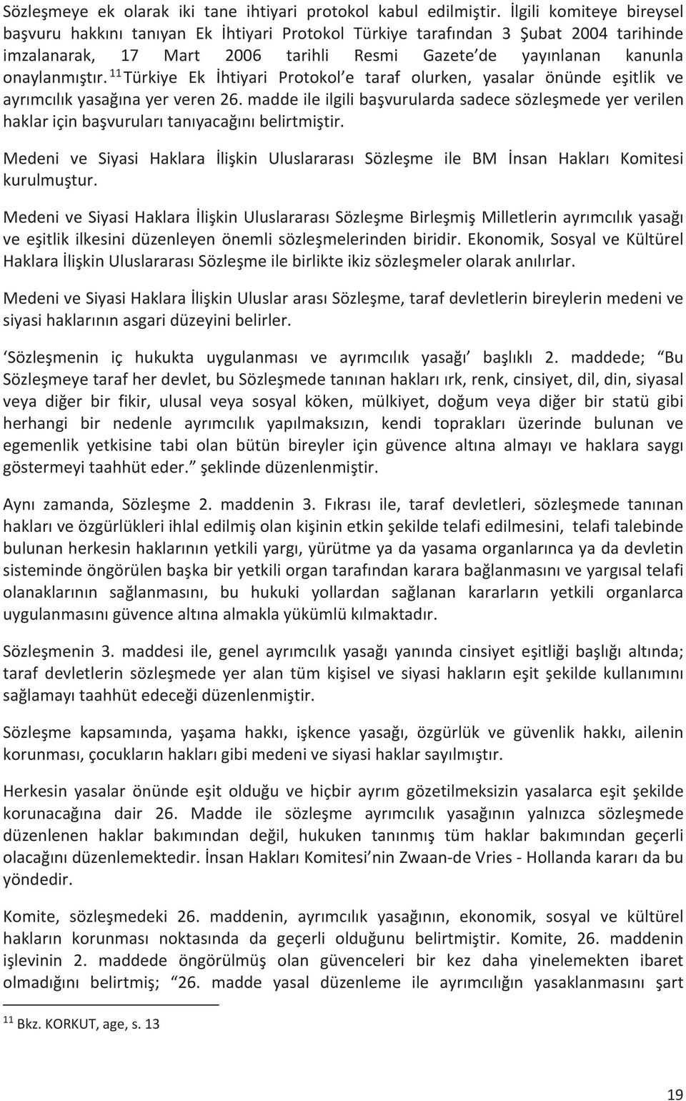 11 Türkiye Ek İhtiyari Protokol e taraf olurken, yasalar önünde eşitlik ve ayrmclk yasağna yer veren 26.