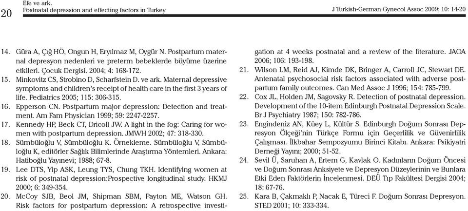 Pediatrics 2005; 115: 306-315. 16. Epperson CN. Postpartum major depression: Detection and treatment. Am Fam Physician 1999; 59: 2247-2257. 17. Kennedy HP, Beck CT, Dricoll JW.