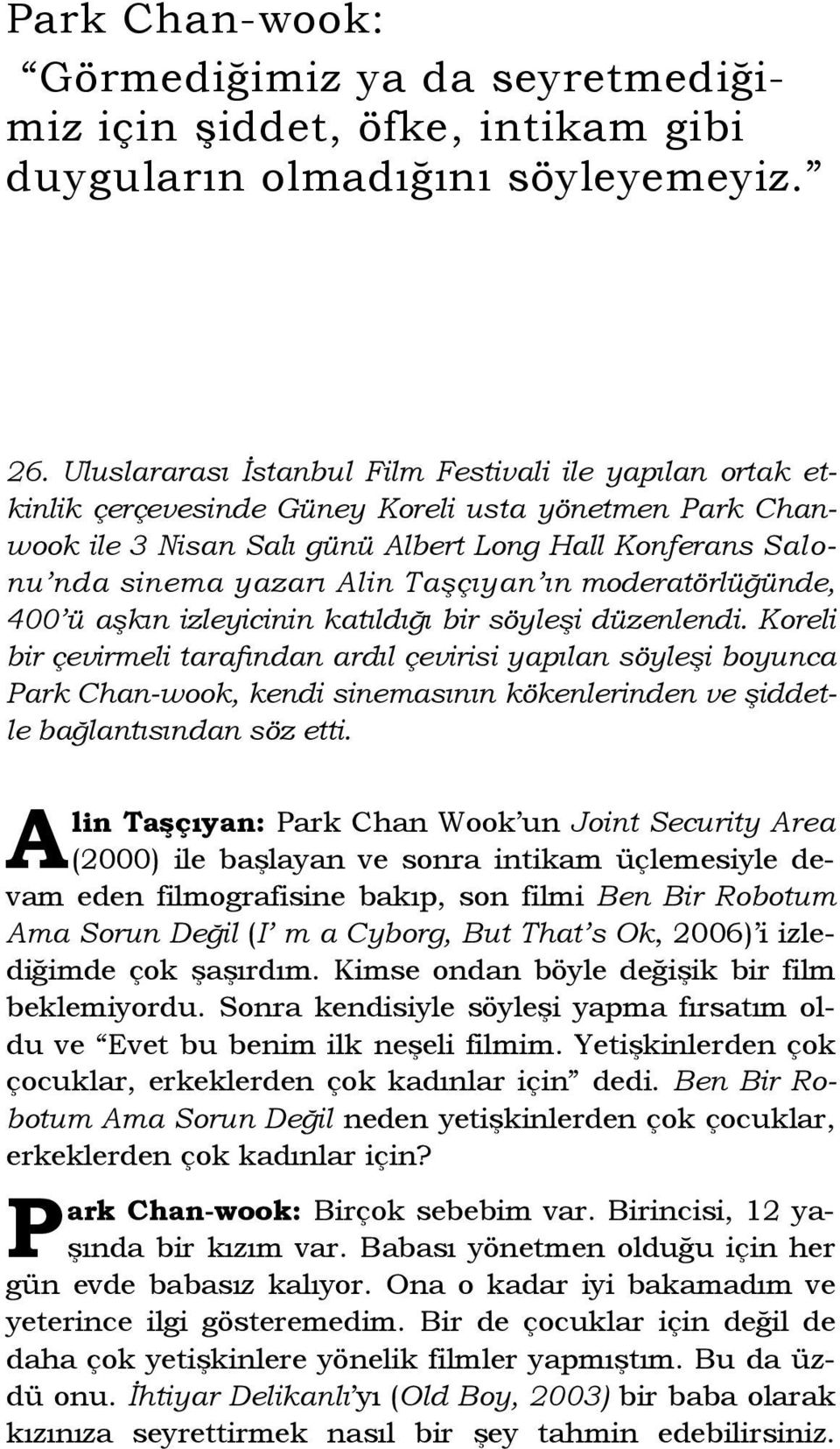 Taşçıyan ın moderatörlüğünde, 400 ü aşkın izleyicinin katıldığı bir söyleşi düzenlendi.