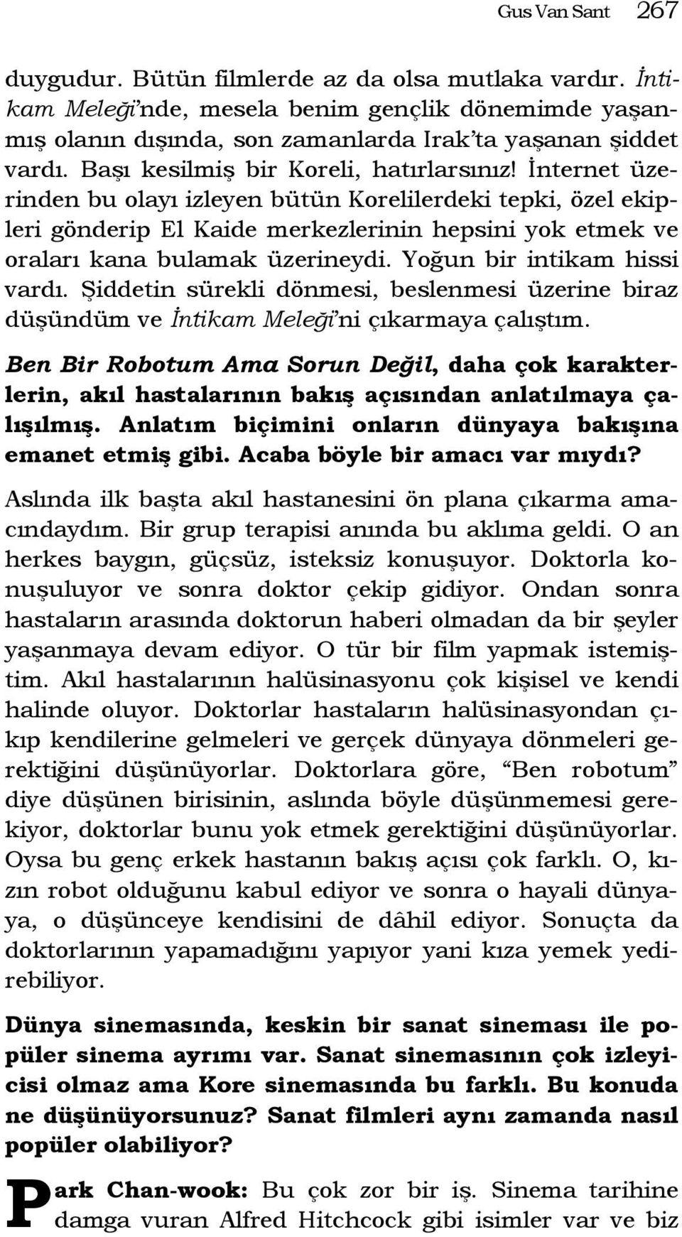 İnternet üzerinden bu olayı izleyen bütün Korelilerdeki tepki, özel ekipleri gönderip El Kaide merkezlerinin hepsini yok etmek ve oraları kana bulamak üzerineydi. Yoğun bir intikam hissi vardı.