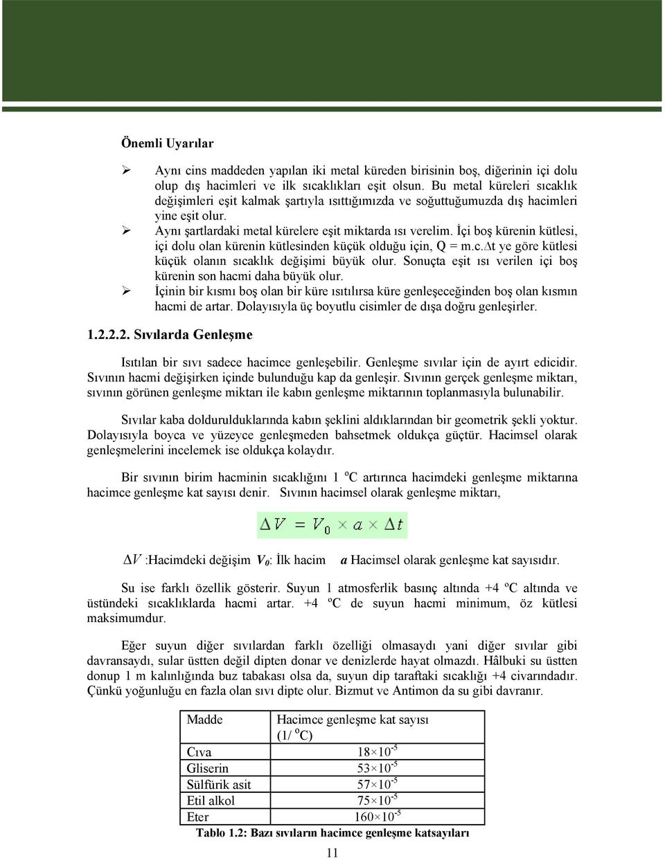 İçi boş kürenin kütlesi, içi dolu olan kürenin kütlesinden küçük olduğu için, Q = m.c. t ye göre kütlesi küçük olanın sıcaklık değişimi büyük olur.