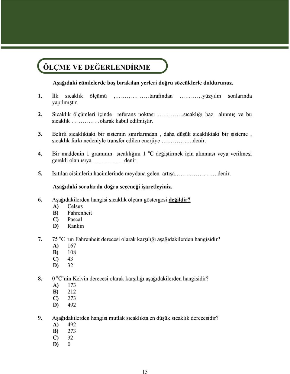 Belirli sıcaklıktaki bir sistemin sınırlarından, daha düşük sıcaklıktaki bir sisteme, sıcaklık farkı nedeniyle transfer edilen enerjiye..denir. 4.