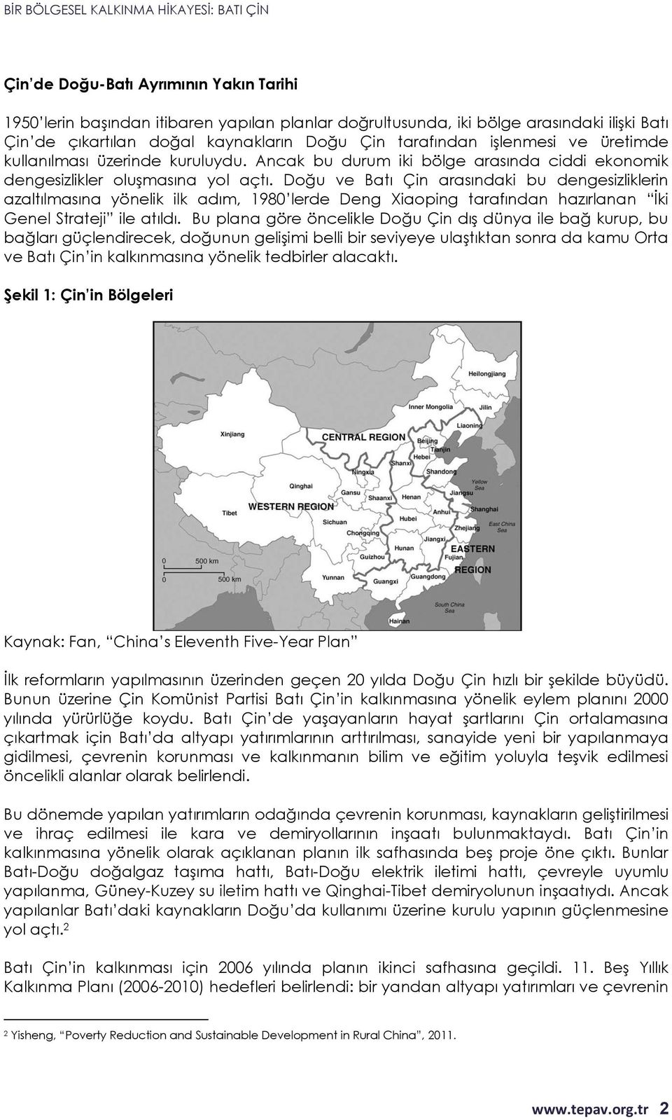 Doğu ve Batı Çin arasındaki bu dengesizliklerin azaltılmasına yönelik ilk adım, 1980 lerde Deng Xiaoping tarafından hazırlanan İki Genel Strateji ile atıldı.
