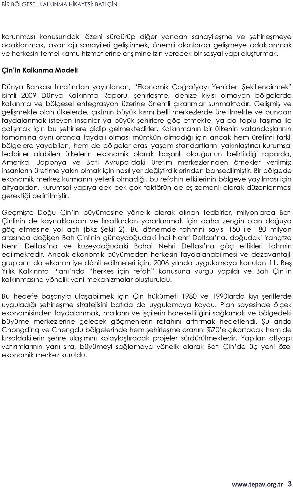 Çin in Kalkınma Modeli Dünya Bankası tarafından yayınlanan, Ekonomik Coğrafyayı Yeniden Şekillendirmek isimli 2009 Dünya Kalkınma Raporu, şehirleşme, denize kıyısı olmayan bölgelerde kalkınma ve