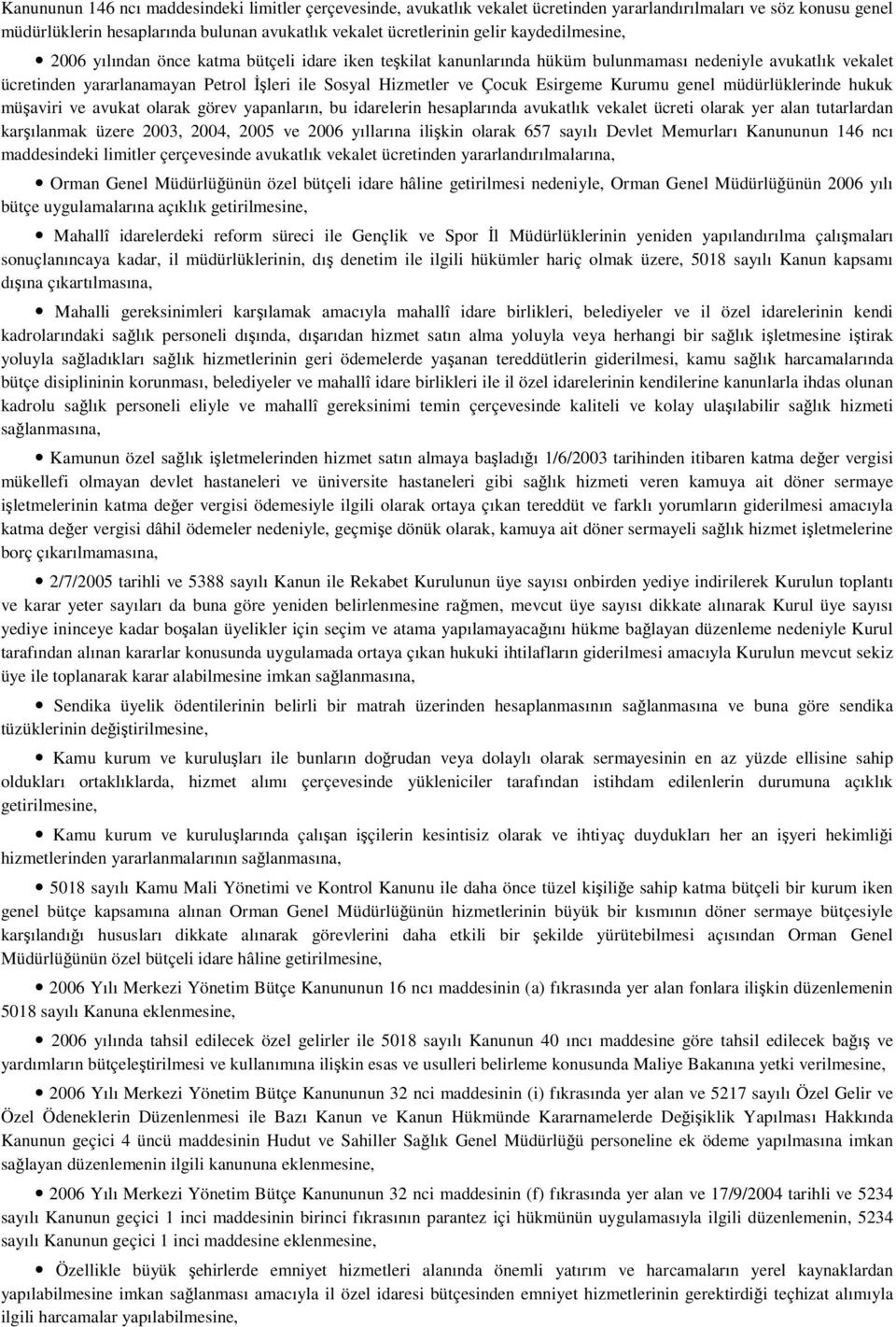 Esirgeme Kurumu genel müdürlüklerinde hukuk müaviri ve avukat olarak görev yapanların, bu idarelerin hesaplarında avukatlık vekalet ücreti olarak yer alan tutarlardan karılanmak üzere 2003, 2004,