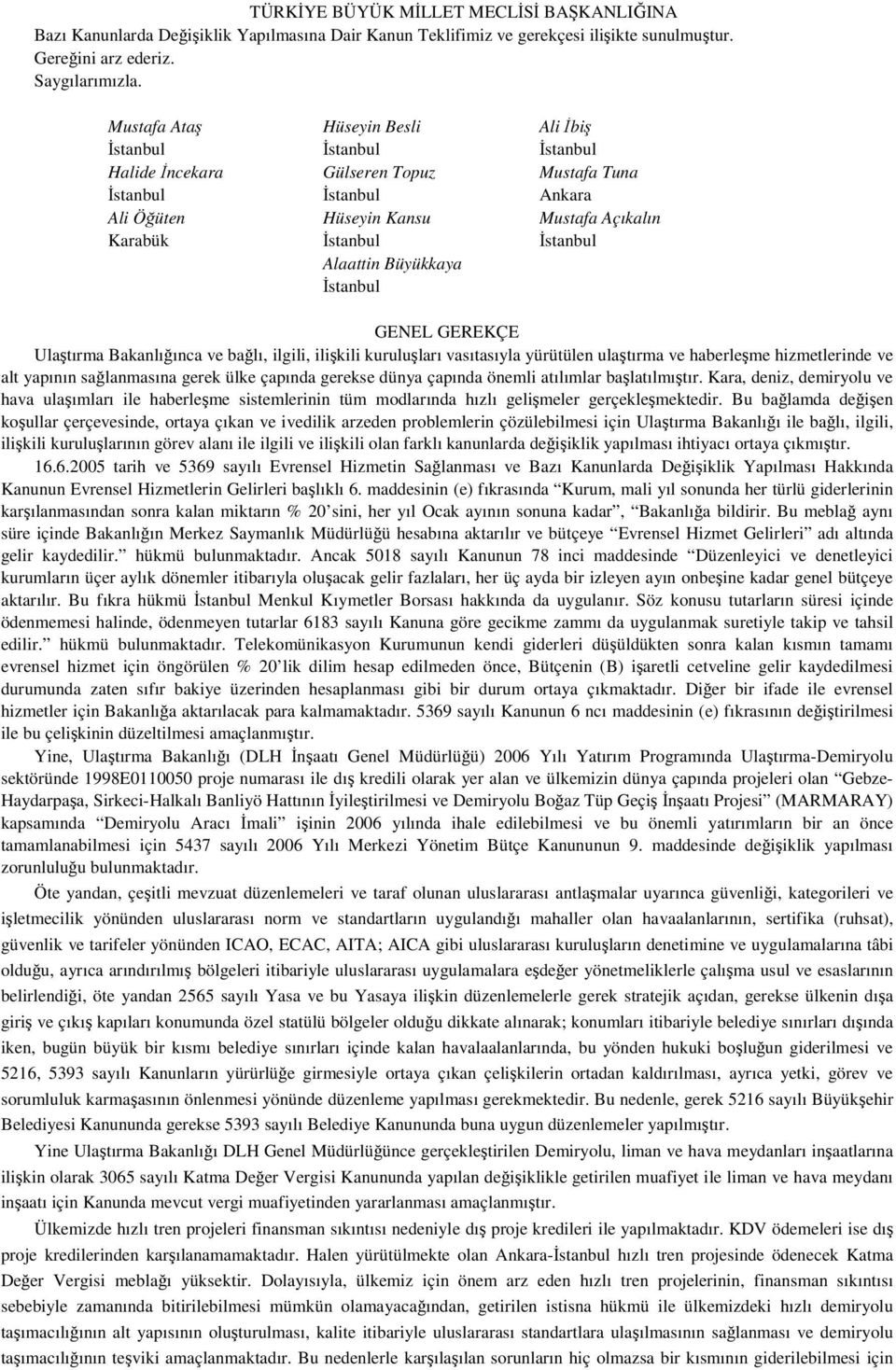 Büyükkaya stanbul GENEL GEREKÇE Ulatırma Bakanlıınca ve balı, ilgili, ilikili kuruluları vasıtasıyla yürütülen ulatırma ve haberleme hizmetlerinde ve alt yapının salanmasına gerek ülke çapında