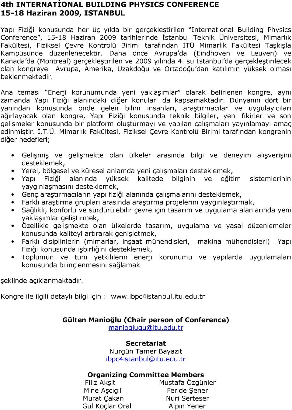 Daha önce Avrupa da (Eindhoven ve Leuven) ve Kanada da (Montreal) gerçekleştirilen ve 2009 yılında 4.