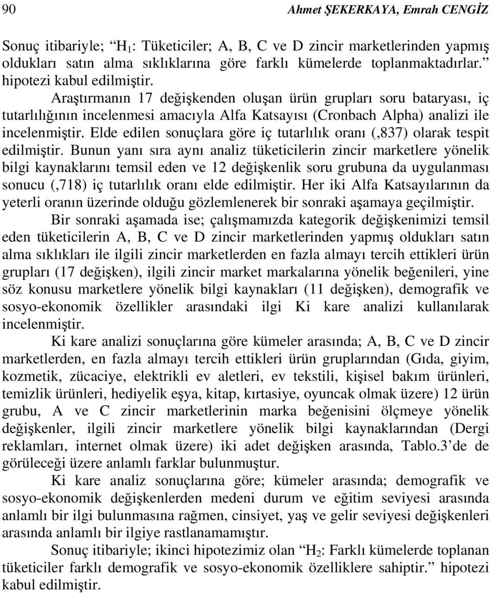 Elde edilen sonuçlara göre iç tutarlılık oranı (,837) olarak tespit edilmiştir.