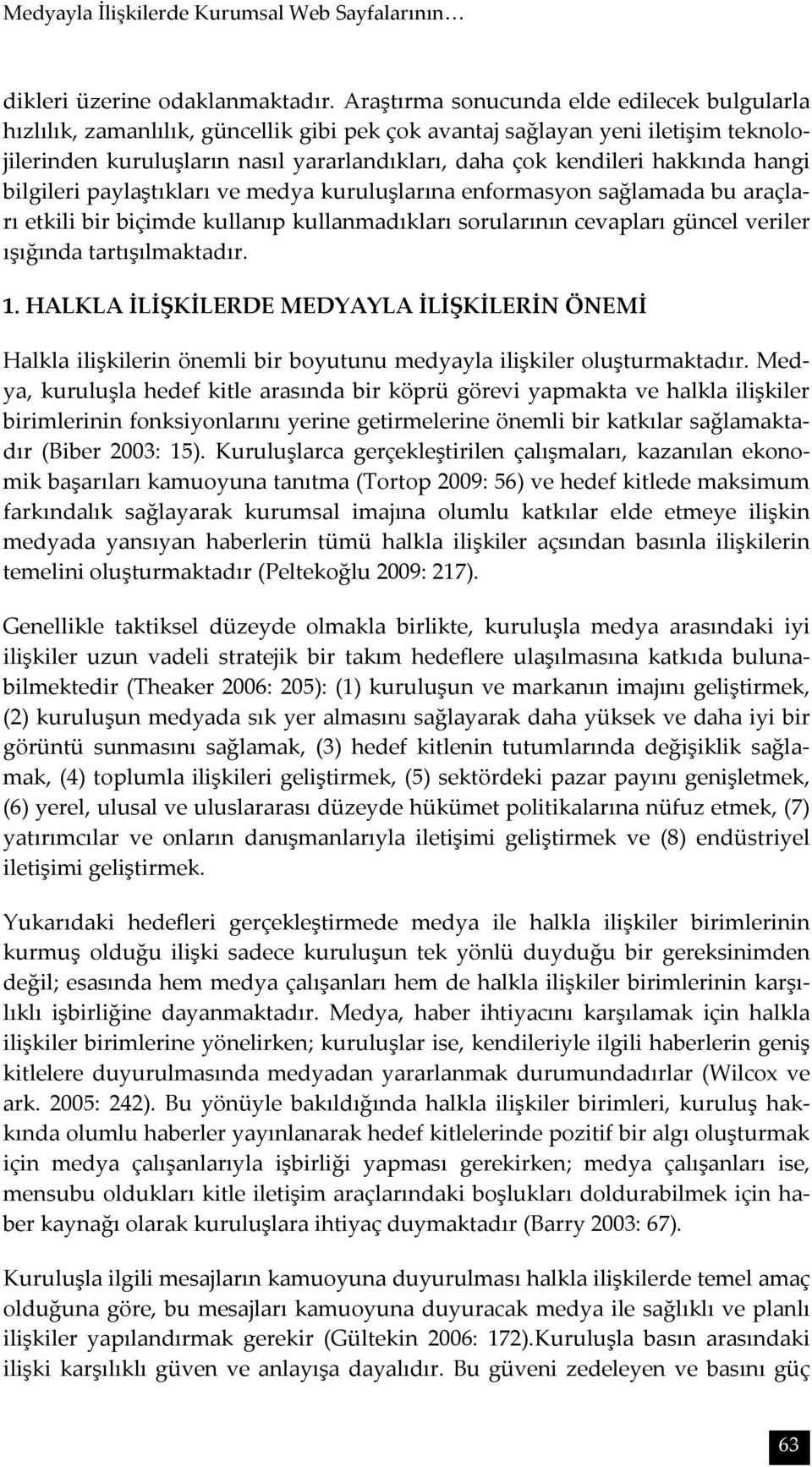 hakkında hangi bilgileri paylaştıkları ve medya kuruluşlarına enformasyon sağlamada bu araçları etkili bir biçimde kullanıp kullanmadıkları sorularının cevapları güncel veriler ışığında