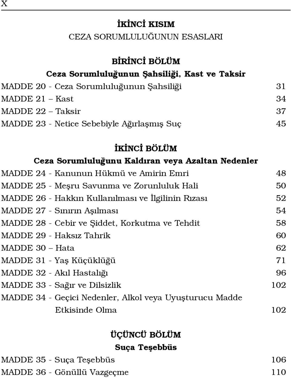 Hakk n Kullan lmas ve lgilinin R zas 52 MADDE 27 - S n r n Afl lmas 54 MADDE 28 - Cebir ve fiiddet, Korkutma ve Tehdit 58 MADDE 29 - Haks z Tahrik 60 MADDE 30 Hata 62 MADDE 31 - Yafl Küçüklü ü 71