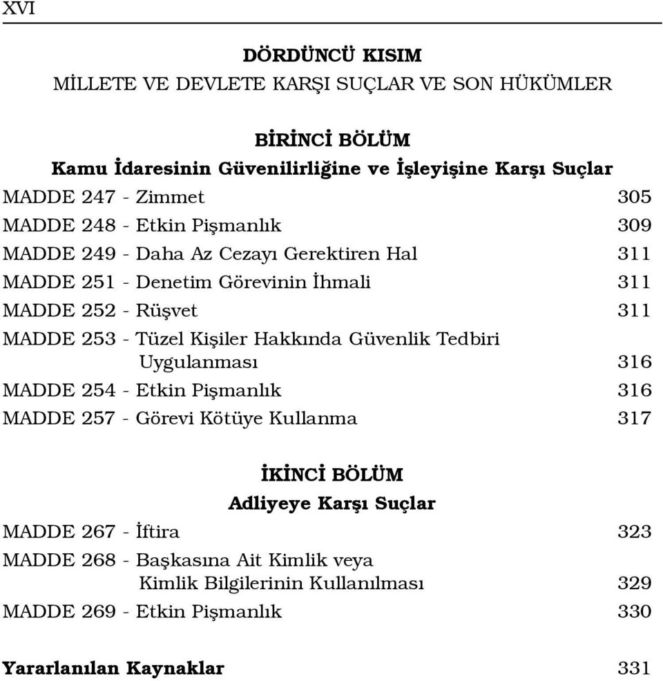 Tüzel Kifliler Hakk nda Güvenlik Tedbiri Uygulanmas 316 MADDE 254 - Etkin Piflmanl k 316 MADDE 257 - Görevi Kötüye Kullanma 317 K NC BÖLÜM Adliyeye Karfl