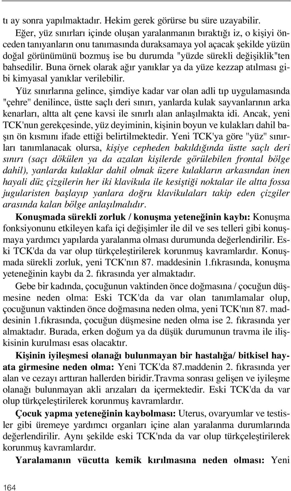 de ifliklik"ten bahsedilir. Buna örnek olarak a r yan klar ya da yüze kezzap at lmas gibi kimyasal yan klar verilebilir.