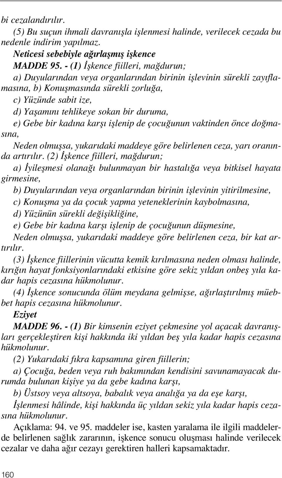 duruma, e) Gebe bir kad na karfl ifllenip de çocu unun vaktinden önce do mas na, Neden olmuflsa, yukar daki maddeye göre belirlenen ceza, yar oran nda art r l r.