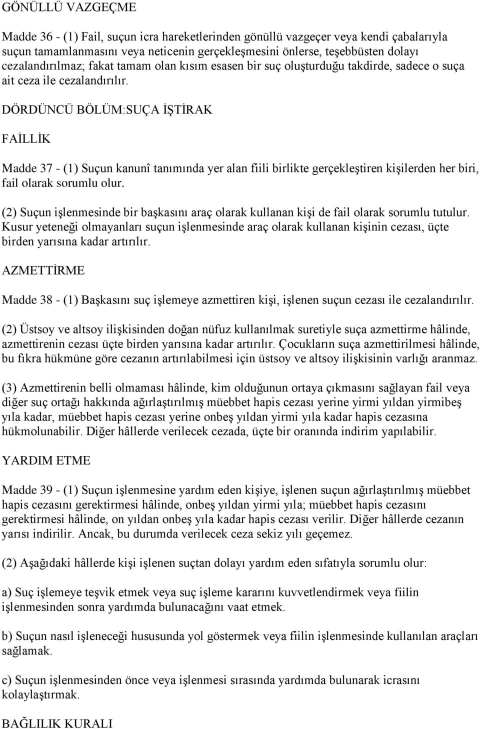 DÖRDÜNCÜ BÖLÜM:SUÇA ĠġTĠRAK FAĠLLĠK Madde 37 - (1) Suçun kanunî tanımında yer alan fiili birlikte gerçekleģtiren kiģilerden her biri, fail olarak sorumlu olur.