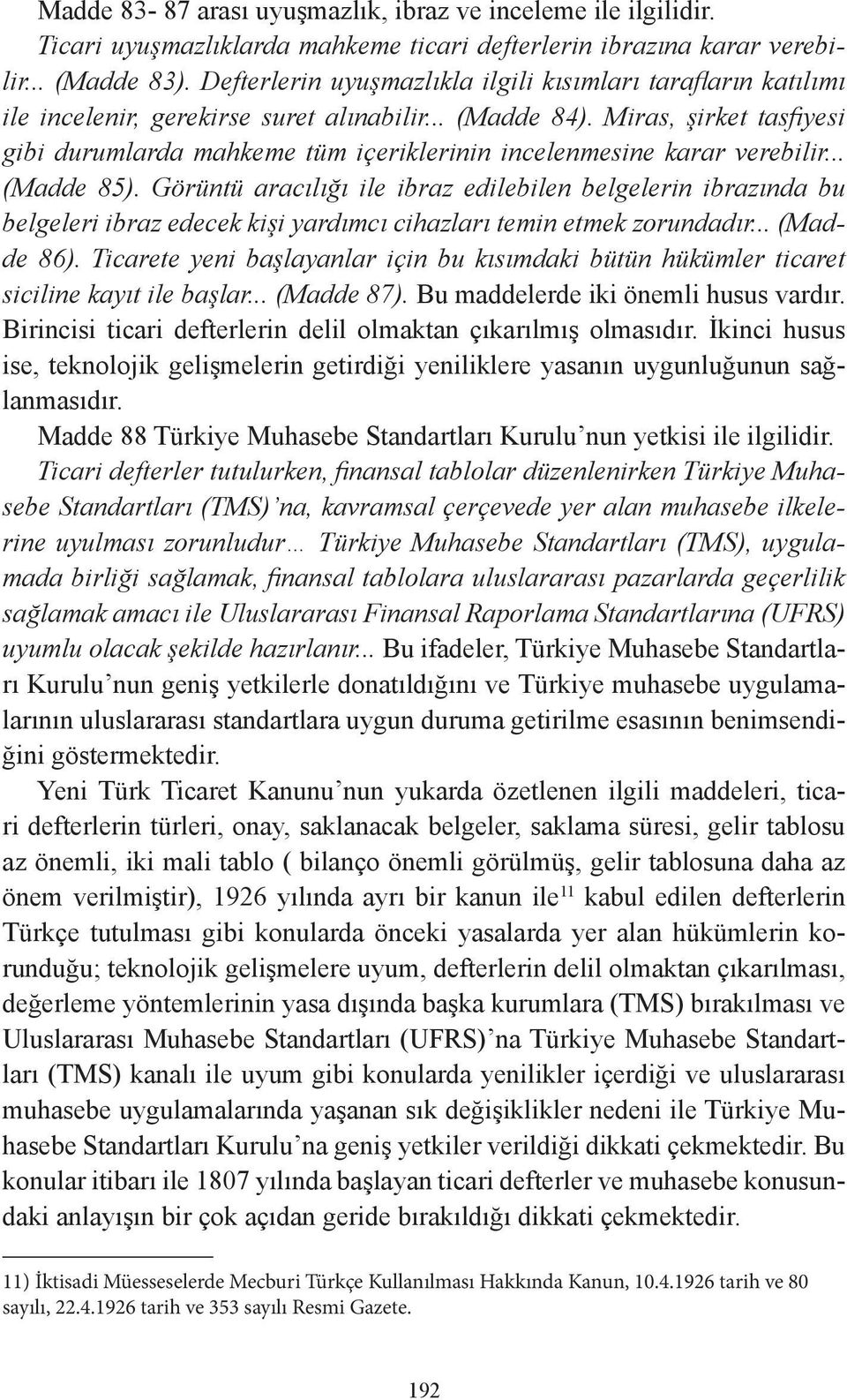 Miras, şirket tasfiyesi gibi durumlarda mahkeme tüm içeriklerinin incelenmesine karar verebilir... (Madde 85).