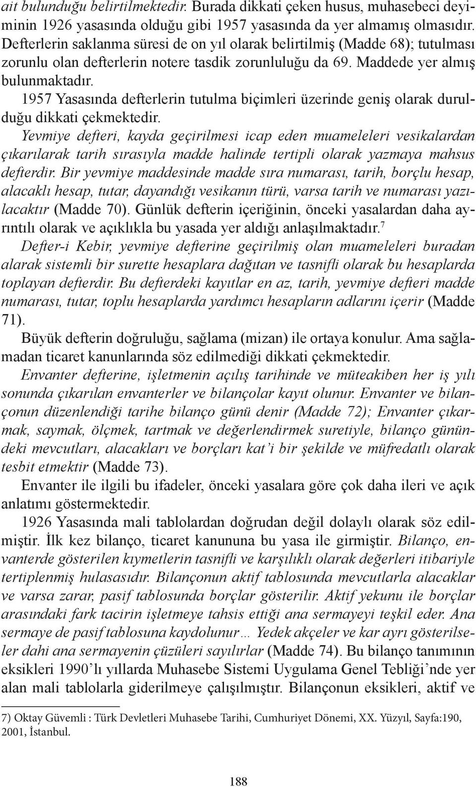 1957 Yasasında defterlerin tutulma biçimleri üzerinde geniş olarak durulduğu dikkati çekmektedir.