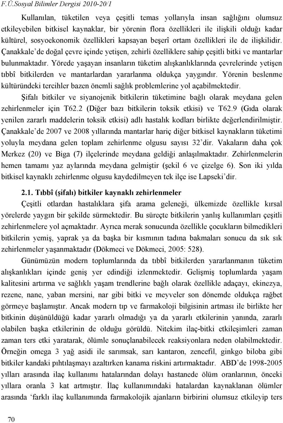 Çanakkale de doğal çevre içinde yetişen, zehirli özelliklere sahip çeşitli bitki ve mantarlar bulunmaktadır.