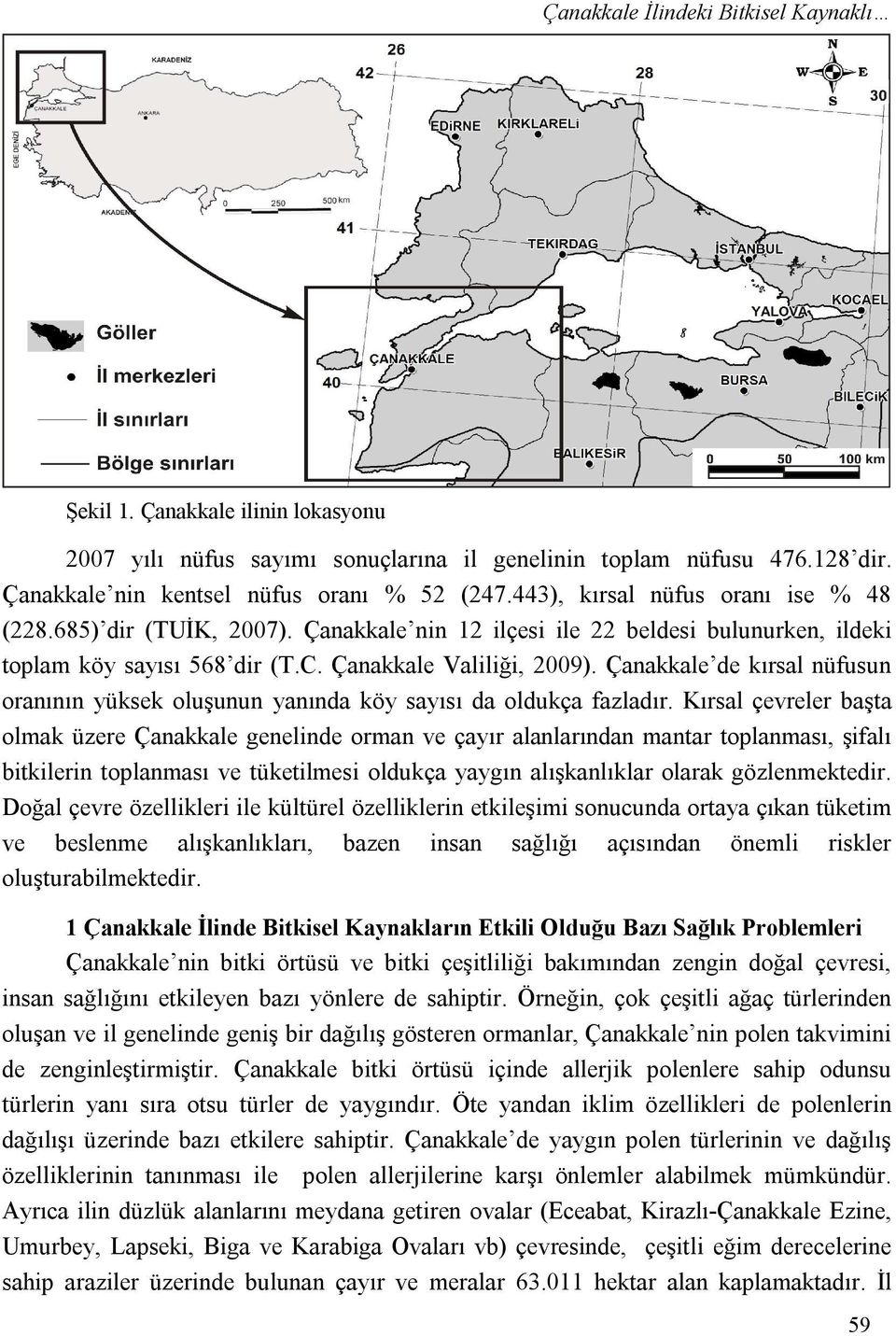 Çanakkale de kırsal nüfusun oranının yüksek oluşunun yanında köy sayısı da oldukça fazladır.